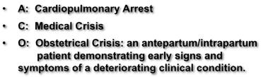 Nomenclature RED FLAG CHECKLIST A: Cardiopulmonary Arrest C: Medical Crisis O: Obstetrical Crisis: an antepartum/intrapartum patient demonstrating