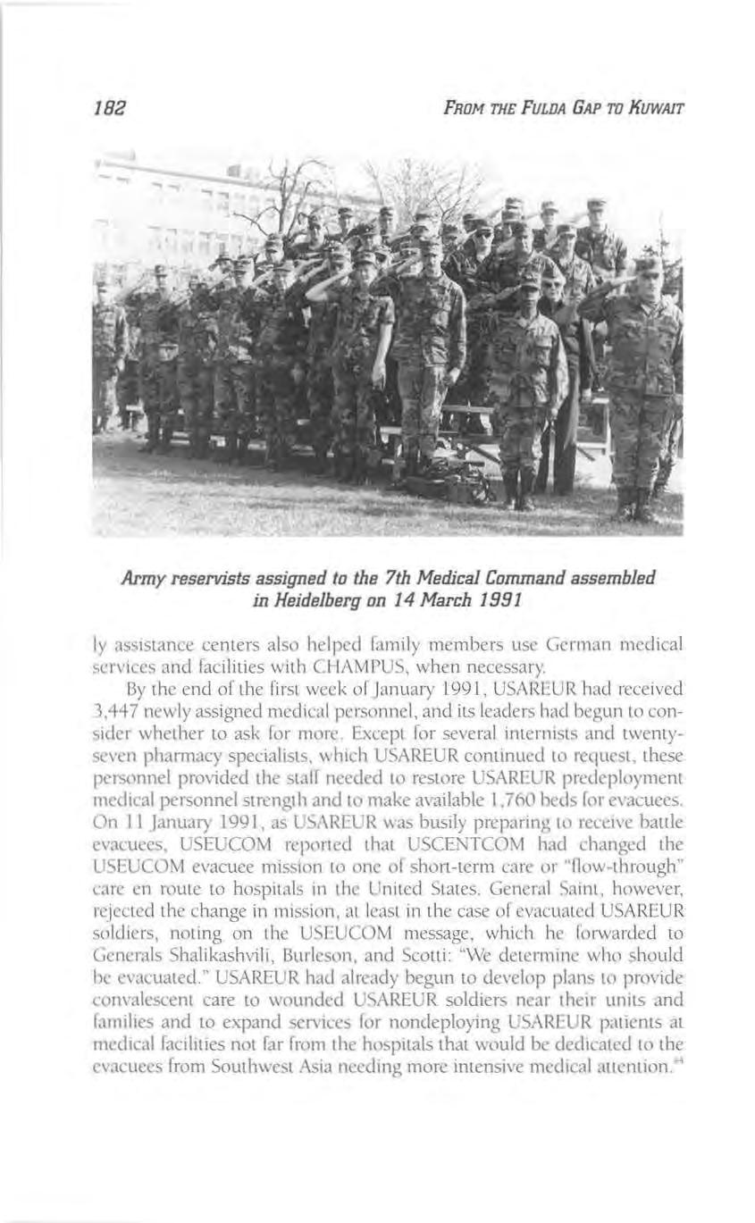182 FRoM THE FULDA GAP TO KUWAIT Army reservists assigned to the 7th Medical Command assembled in Heidelberg on 14 March 1991 ly assistance centers also helped family members usc (rcrman medical