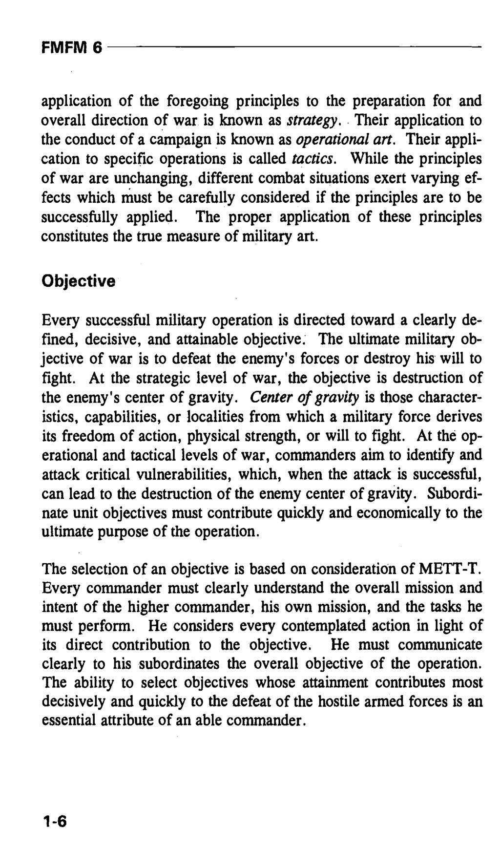 application of the foregoing principles to the preparation for and overall direction of war is known as strategy. Their application to the conduct of a campaign is known as operational art.