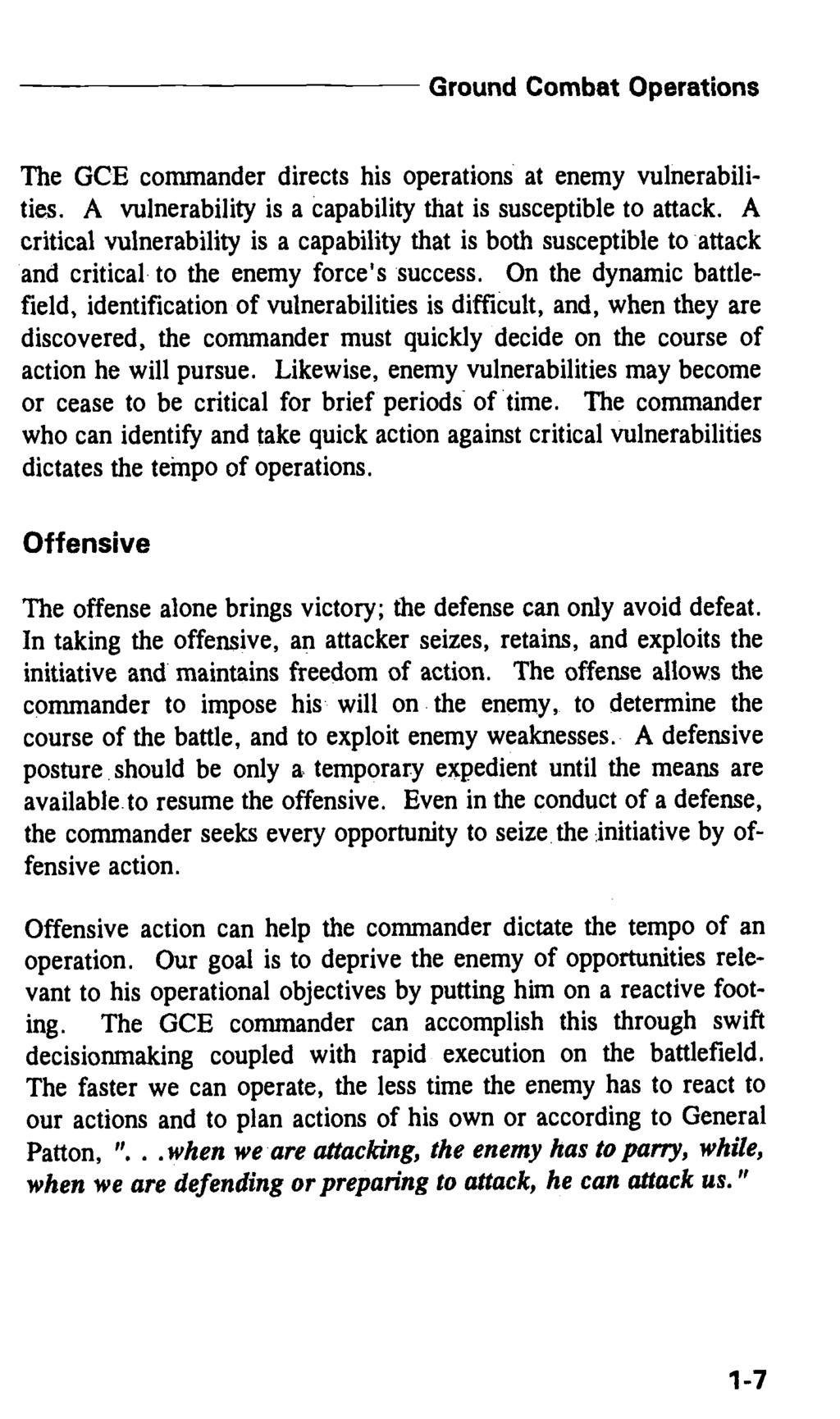 Ground Combat Operations The GCE commander directs his operations at enemy vulnerabilities. A vulnerability is a capability that is susceptible to attack.