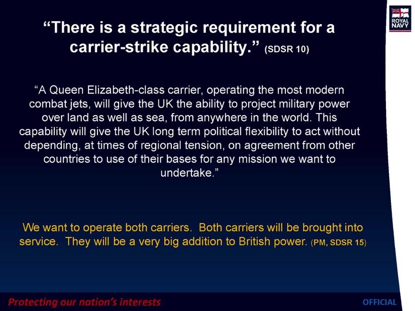 Captain Walker quoted the most recent Strategic Defence Review with regard to the Queen Elizabeth Class carriers as follows: FIGURE 4 SLIDE FROM CAPTAIN WALKER PRESENTATION AT THE SEMINAR.