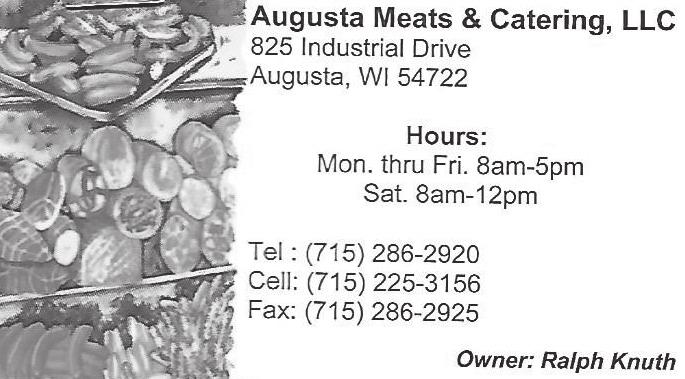 Call President Dennis Werlein at 715-577-8514 Augusta Meats & Catering, LLC 825 Industrial Drive Augusta, WI 54722 1 column inch $100 Annual Donation $8.