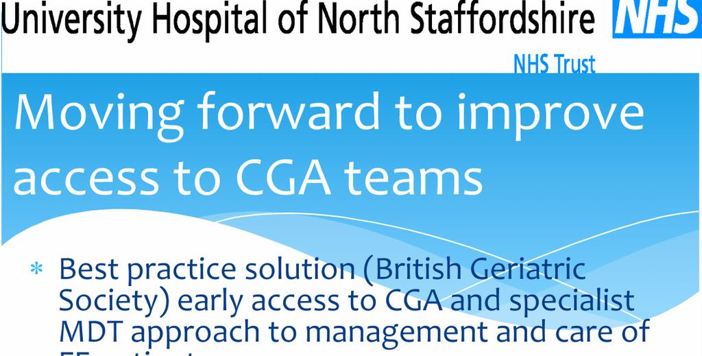 Moving forward to improve access to CGA teams Best practice solution (British Geriatric Society) early access to CGA and specialist MDT approach to management and care of FE patients Admission