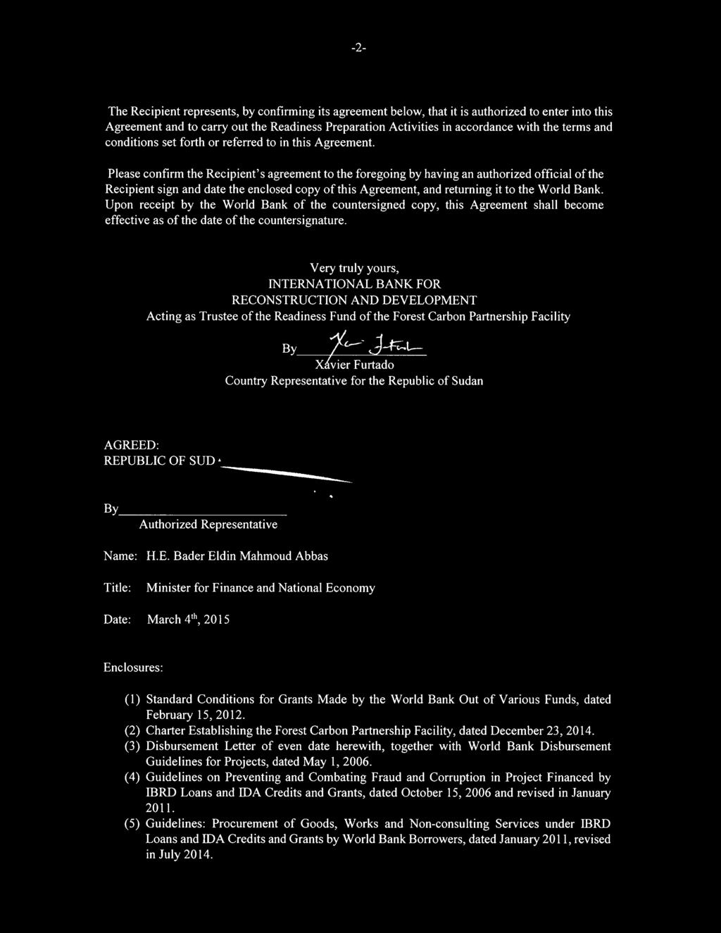 Please confirm the Recipient's agreement to the foregoing by having an authorized official of the Recipient sign and date the enclosed copy of this Agreement, and returning it to the World Bank.