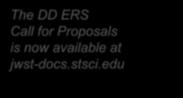The JWST Director s Discretionary Early Release Science Program (DD ERS) The DD ERS Call for Proposals is now