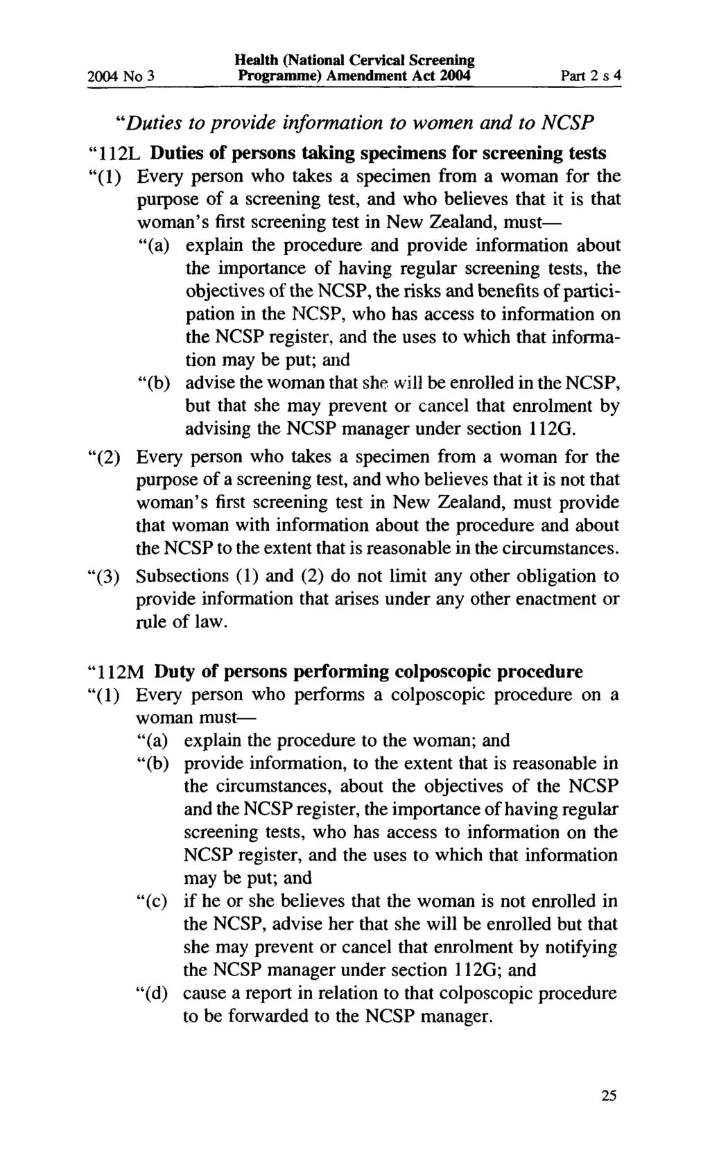 2004 No 3 Programme) Amendment Act 2004 Part 2 s 4 "Duties to provide information to women and to NCSP "112L Duties of persons taking specimens for screening tests "(1) Every person who takes a