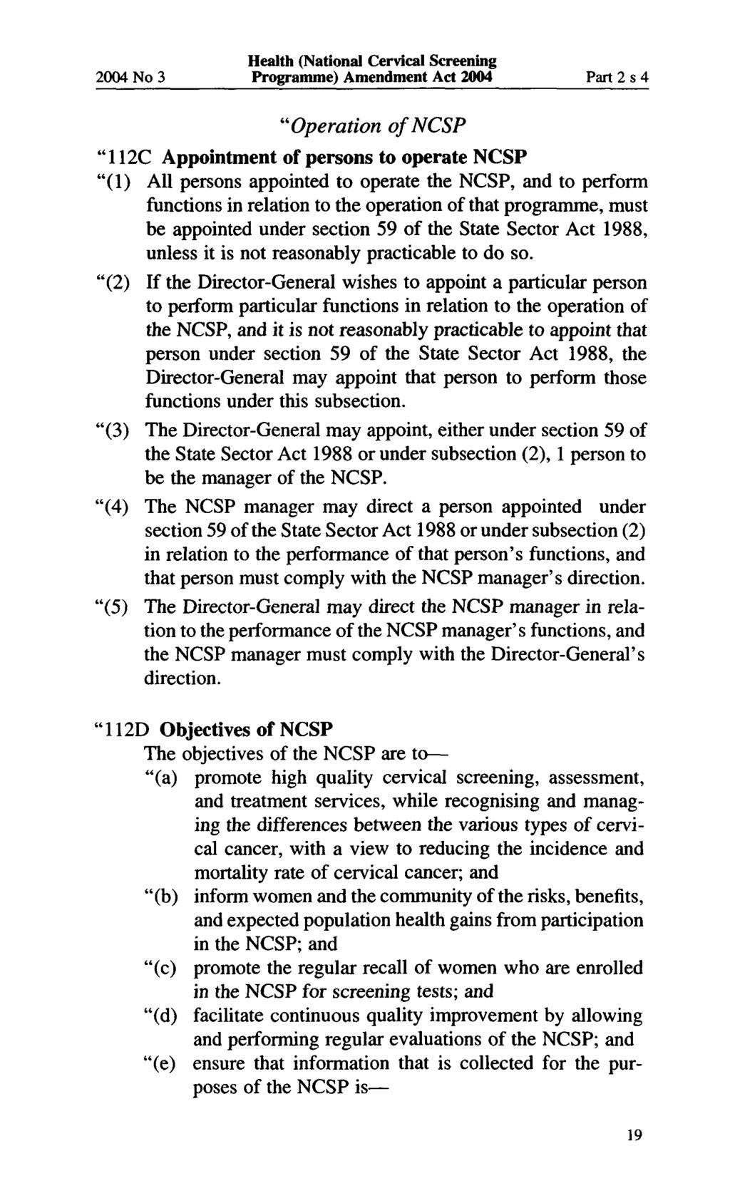 2004 No 3 Programme) Amendment Act 2004 Part 2 s 4 "Operation of NCSP "112C Appointment of persons to operate NCSP "(1) All persons appointed to operate the NCSP, and to peiform functions in relation