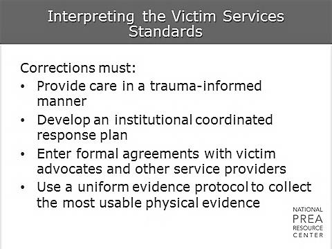 1 min Interpreting the Medical and Mental Health Standards Interpreting the Medical and Mental Health Standards Corrections must offer victims of sexual abuse: Hospital accompaniment by an advocate