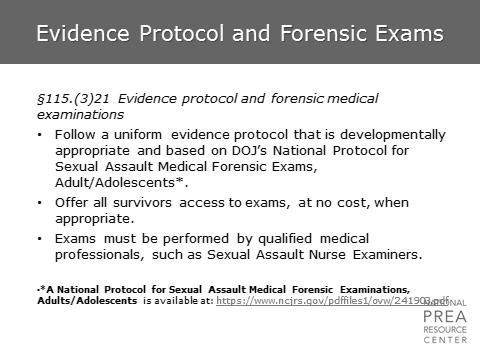 5 min Evidence Protocol and Forensic Exams Evidence Protocol and Forensic Exams The PREA Standards require that investigations are conducted according to a uniform evidence protocol.