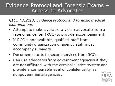 4 min Evidence Protocol and Forensic Exams Access to Advocates Evidence Protocol and Forensic Exams Insert agency policy regarding provisions of victim advocates and procedures for investigators to