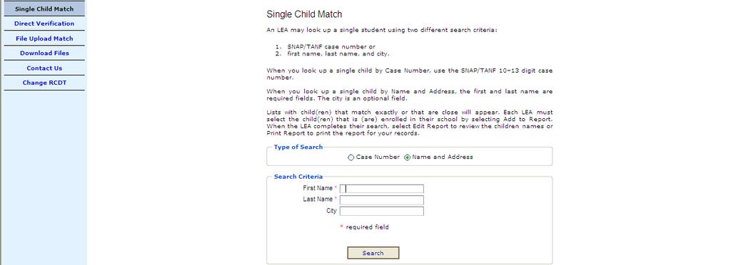 Single Child Match - All Sponsors (Public and Private) All sponsors can search for individual student(s) who may receive SNAP, TANF, income eligible Medicaid or are Foster children to determine FREE