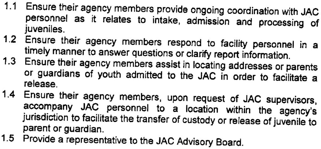 K. 1.1 The Broward Chiefs of Police Association will: 1.1 Ensure their agency members provide ongoing coordination with JAC personnel as it relates to intake, admission and processing of juveniles. 1.2 Ensure their agency members respond to facility personnel in a timely manner to answer questions or clarify report information.