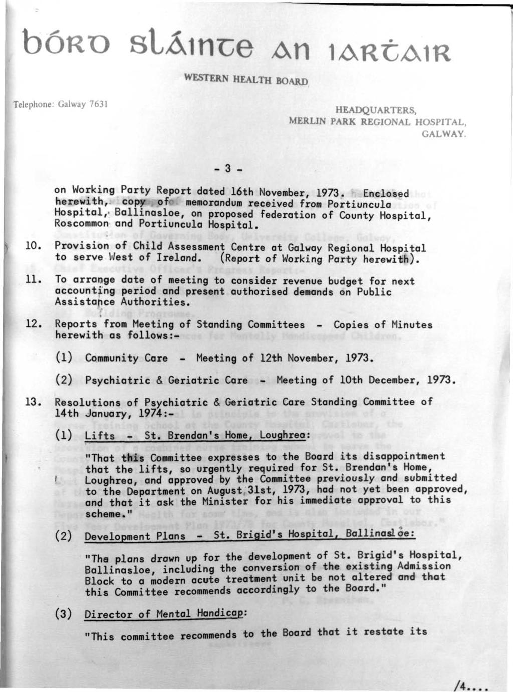 /4... b6ro staince An lartam WESTERN HEALTH BOARD Telephone: Galway 7631 HEADQUARTERS, MERLIN PARK REGIONAL HOSPITAL, GALWAY. - 3 - on Working Party Report dated 16th November, 1973.