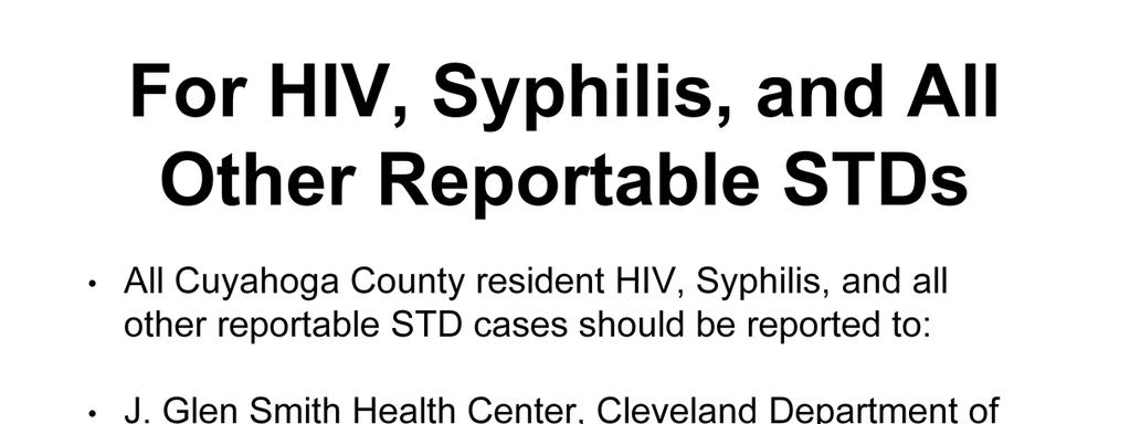 All Cuyahoga County resident HIV, Syphilis, and all other reportable STD cases should be reported to: J.