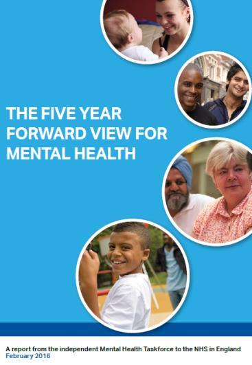 Minister s announcement and Life Chances strategy Jan 16 Five Year Forward View for Mental Health Feb 16 Better Births independent report