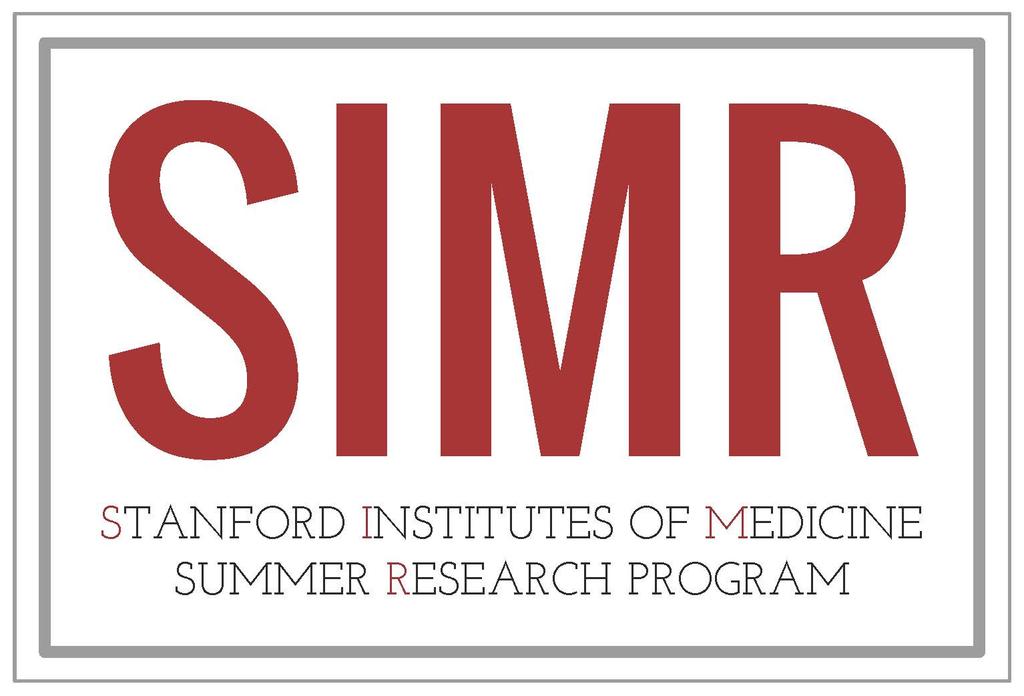 Stanford Institutes of Medicine Summer Research Program (SIMR) PROGRAM DATES: JUNE 11- AUGUST 2, 2018 (8 weeks) APPLICATION DUE DATE: February 24, 2018 (11:59pm Pacific Standard Time) PART A: GENERAL