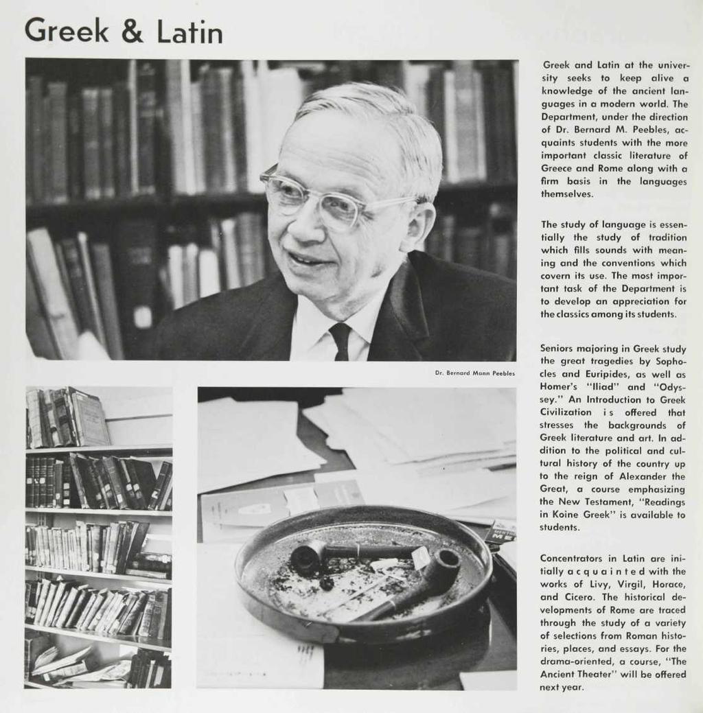 Greek & Latin Greek and Latin at the university seeks to keep alive a knowledge of the ancient languages in a modern world. The Department, under the direction of Dr. Bernard M.