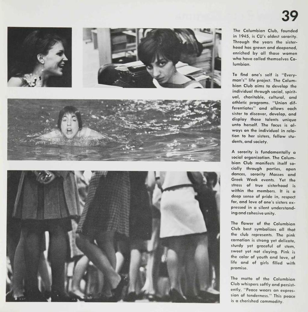 39 The Columbian Club, founded in 1945, is CU's oldest sorority. Through the years the sisterhood has grown and deepened, enriched by all those women who have called themselves Columbian.