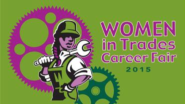Sponsor the Women in Trades Career Fair Sponsor the Women in Trades Career Fair The Women in Trades Career Fair is 100% industry supported.