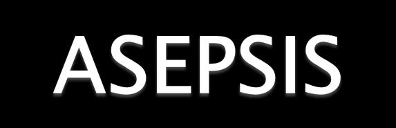 Asepsis is the practice to reduce or eliminate contaminants (such as bacteria, viruses, fungi, and parasites) from entering the operative field in surgery or medicine to