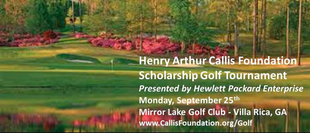Callis Foundation Scholarship Golf Tournament The inaugural Henry Arthur Callis Education Foundation Scholarship Golf Tournament was Monday, September 25th, at Mirror Lake Golf Club in Villa Rica, GA.