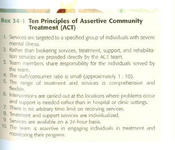 ACT uses an interdisciplinary, team-oriented approach that typically includes 10 to 12 professionals (nurses, psychiatrists, social workers, activity therapists) who meet regularly to plan
