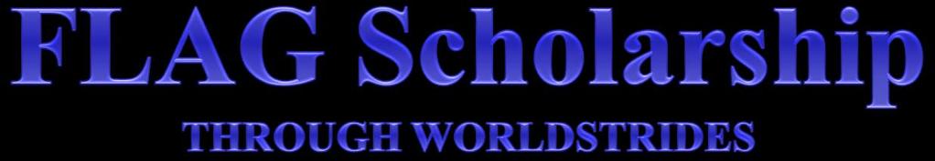 IF YOU ARE TOLD YOU QUALIFY FOR FLAG SCHOLARSHIP MONEY THROUGH WORLDSTRIDES FILL OUT THE PAPERWORK