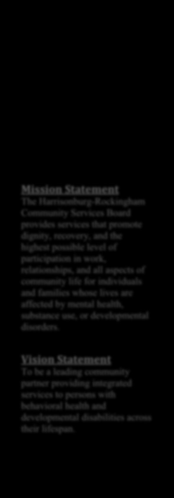 Vision Statement To be a leading community partner providing integrated services to persons with behavioral health and developmental disabilities across their lifespan.