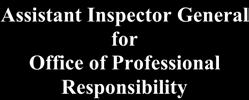 4. Office of Professional Responsibility. a. Organization. Assistant Inspector General for Office of Professional Responsibility Inspections Investigations Performance Management b. Mission.