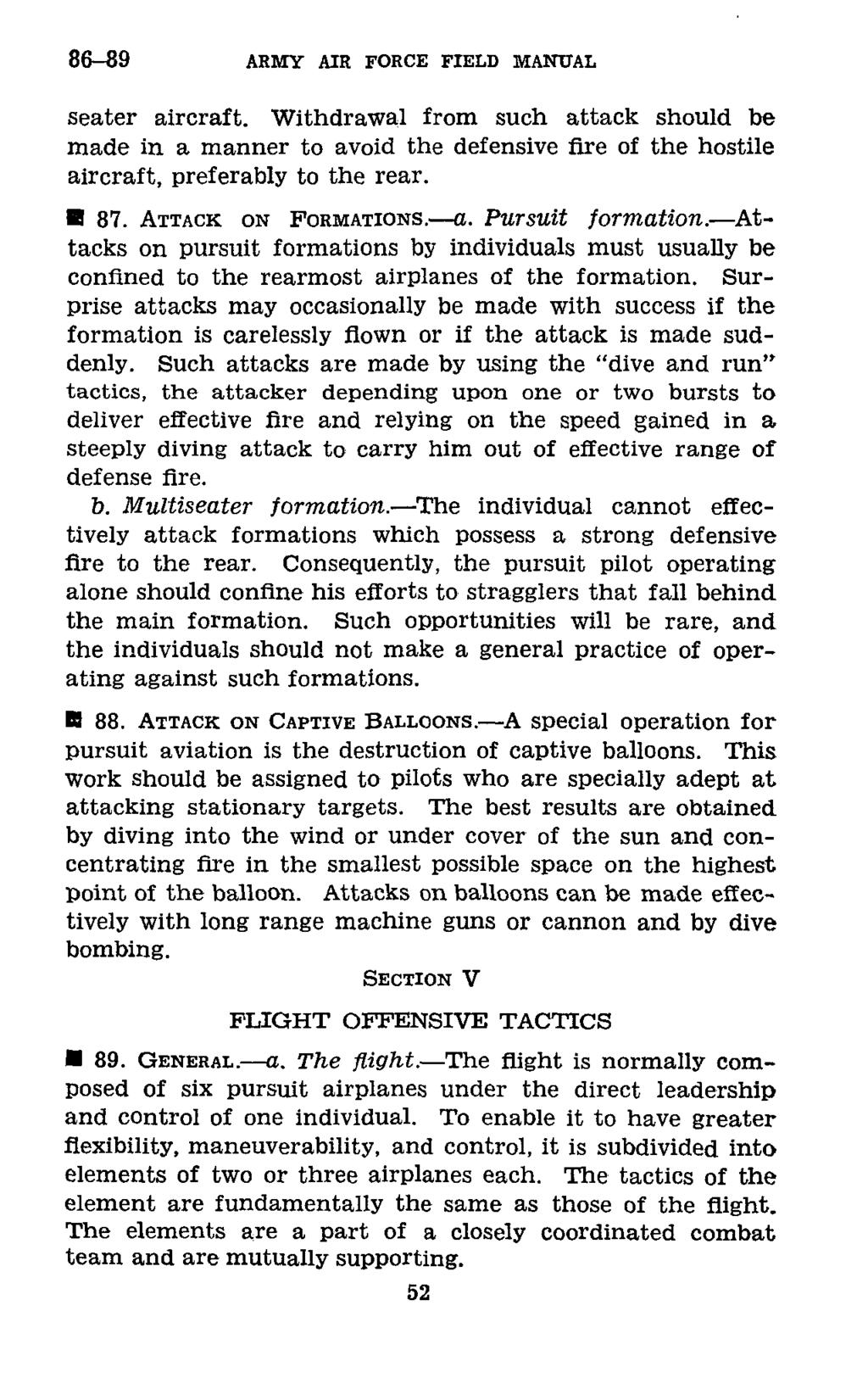 86-89 ARMY AIR FORCE FIELD MANUAL seater aircraft. Withdrawal from such attack should be made in a manner to avoid the defensive fire of the hostile aircraft, preferably to the rear. * 87.