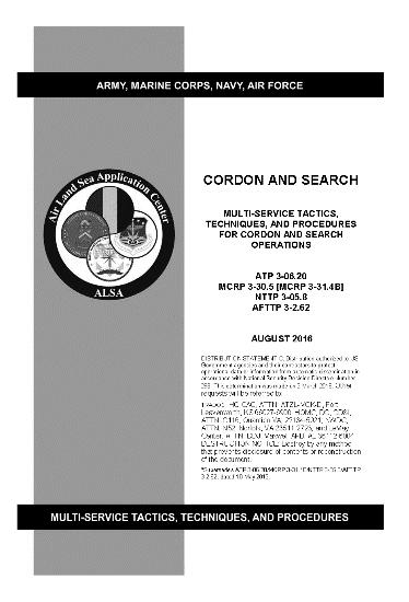 ATP 3-06.20, Multi-Service Tactics, Techniques, and Procedures for Cordon and Search, provides a descriptive guide to aid planning and execution of cordon and search operations at the tactical level.