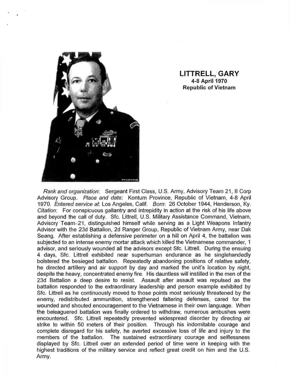 LITTRELL, GARY 4-8 April 1970 Republic of Vietnam Rank and organization: Sergeant First Class, U.S. Army, Advisory Team 21, " Corp Advisory Group.