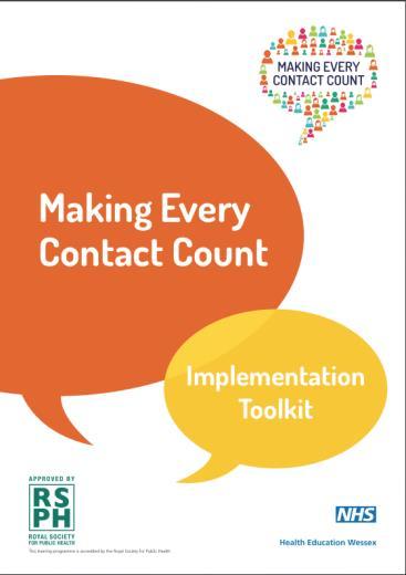 Implementing Making Every Contact Count: The Offer from the School of Public Health Wessex Making Every Contact Count Implementation Toolkit Making Every Contact Count Train-the-Trainer Programme