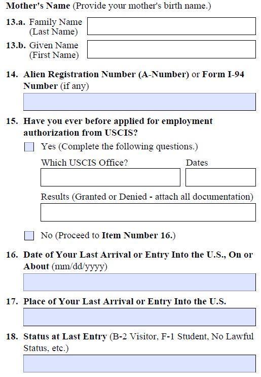 Completing the I-765 Form 12a. If you answered yes to questions 10 and 11 please fill in 12a-13b 14. Fill in your 11-digit I-94 number. This can be found at https://i94.cbp.dhs.gov/ 15.