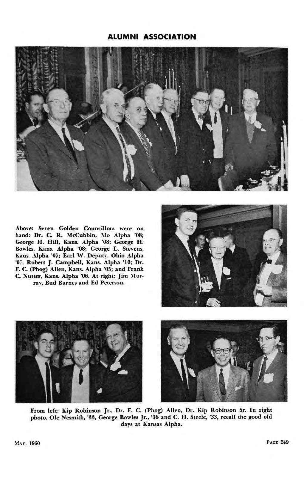 ALUMNI ASSOCIATION Above: Seven Golden Councillors were on hand: Dr. C R..McCubbin, Mo Alpha '08; George H. Hill, Kans..\lpha 08; George H. Bowles, Kans. Alpha '08; George L. Stevens, Kans.