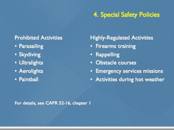 MAIN POINT #4 SPECIAL SAFETY POLICIES [ Lecture Item ] Just because it could be a fun activity does not mean it is appropriate for CAP cadets.