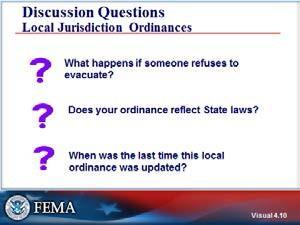 Visual 4.9 Discussion Questions Local Jurisdiction Ordinances This discussion will focus on the local, tribal and territorial ordinances that govern evacuation issues.
