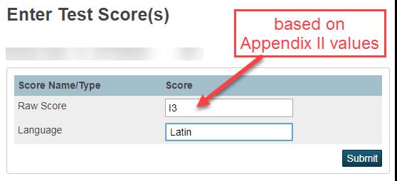 Enter Test Score(s) screen Information and Processing Procedures a. Raw Score Enter the score of the test based on the values found in Appendix II. It varies with the test. b. Language Enter the name of the language.