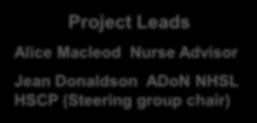 Project Leads Alice Macleod Nurse Advisor Jean