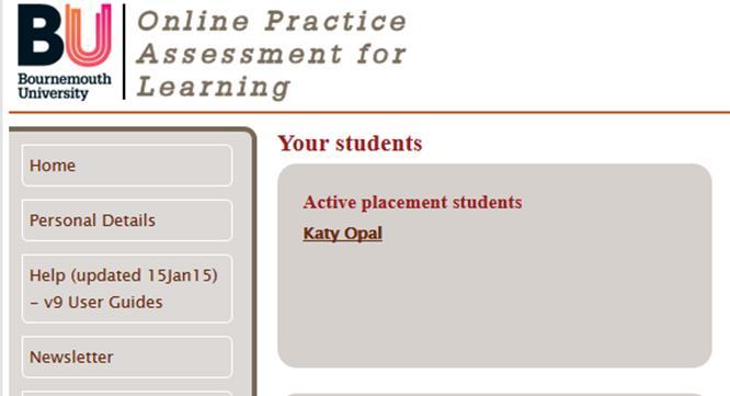 Next you will see students who have created a link with you. Clicking on the student s name will open up her OPAL PAT for you to view and make entries / assess her.