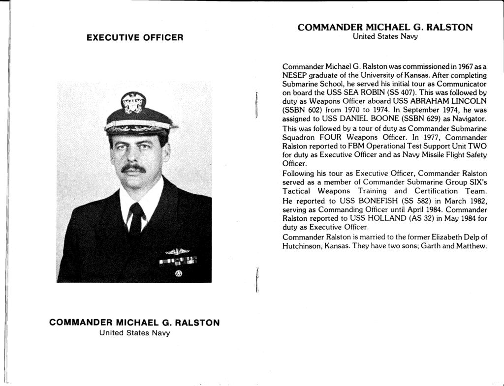 COMMANDER MICHAEL G. RALSTON Commander Michael G. Ralston was commissioned in 1967 as a NESEP graduate of the University of Kansas.