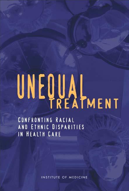 IOM Report, 2003: Unequal Treatment Disparities in the health care delivered to racial and ethnic minorities are real and are associated