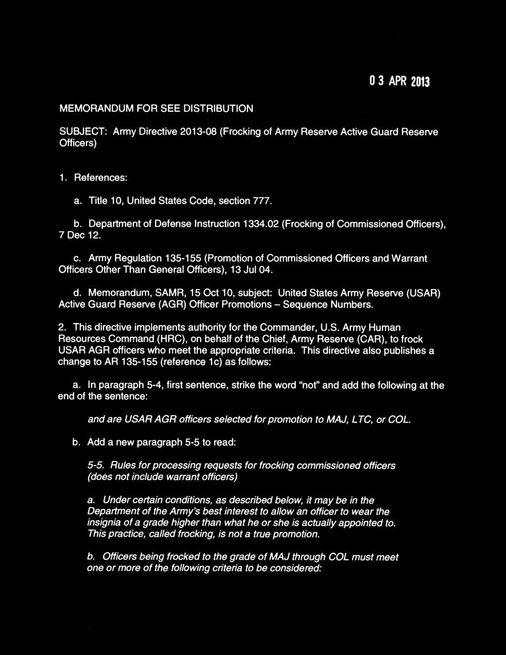 SECRETARY OF THE ARMY WASHINGTON 0 3 APR 2013 MEMORANDUM FOR SEE DISTRIBUTION SUBJECT: Army Directive 2013-08 (Frocking of Army Reserve Active Guard Reserve 1. References: a.