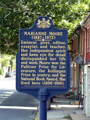 7. Marianne Moore LAT: N 40.20614, LNG: W 77.18754 World famous and Pulitzer Prize winning poet Marianne Moore lived in this house from 1896 to 1916.
