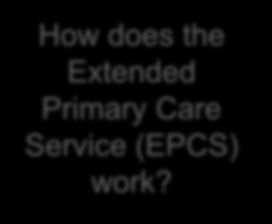 How does the Extended Primary Care Service (EPCS) work?