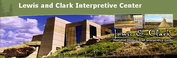 Lewis and Clark National Historic Trail Interpretive Center 4201 Giant Springs Road Great Falls, Montana 59405-0900 Voice: 406-727-8733 FAX: 406-453-6157 Web Site: http://www.fs.fed.