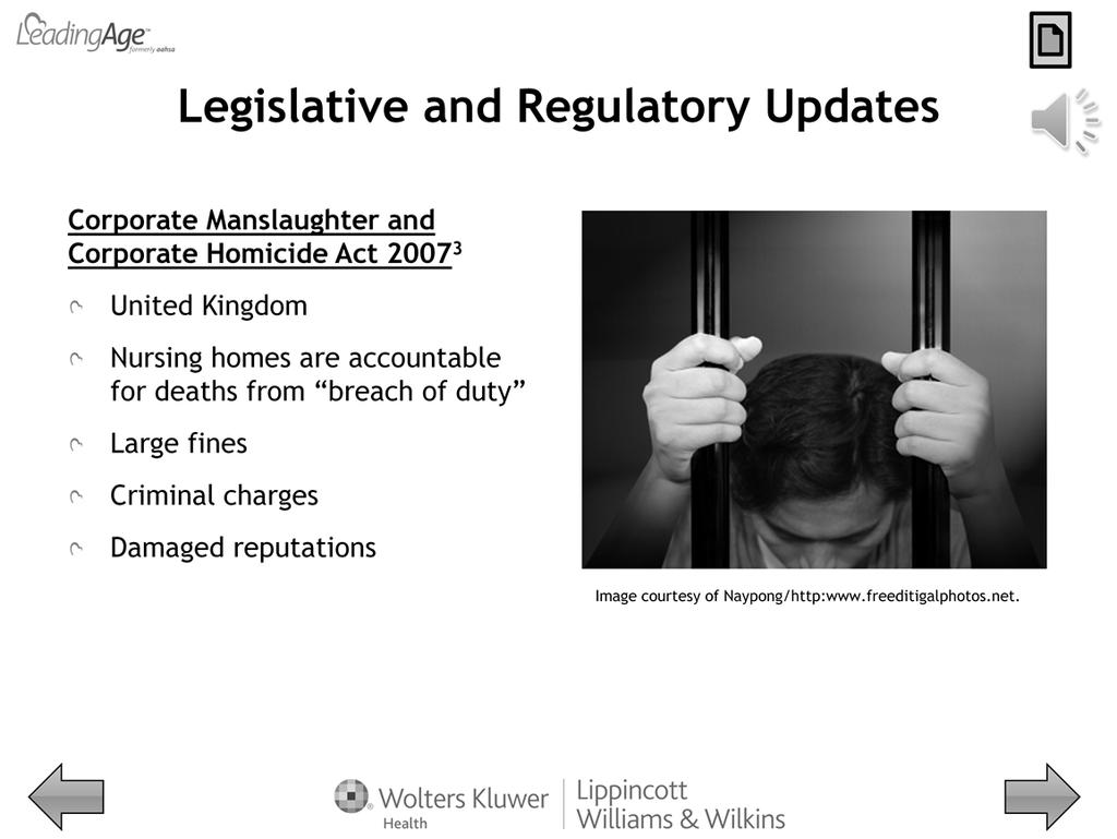 The United Kingdom enacted the Corporate Manslaughter and Corporate Homicide Act 2007 to hold long term care facilities accountable for deaths that occur from gross breach of the relevant duty of