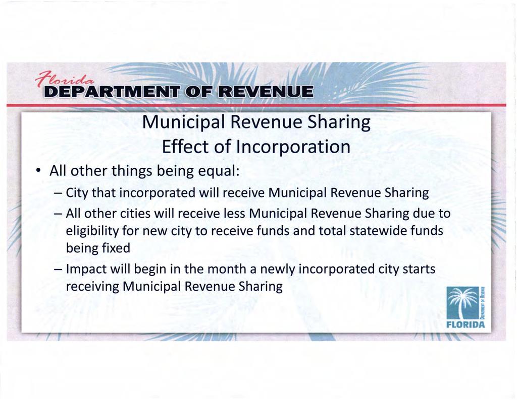 All other things being equal: Municipal Revenue Sharing Effect of Incorporation - City that incorporated will receive Municipal Revenue Sharing - All other cities will receive less Municipal Revenue