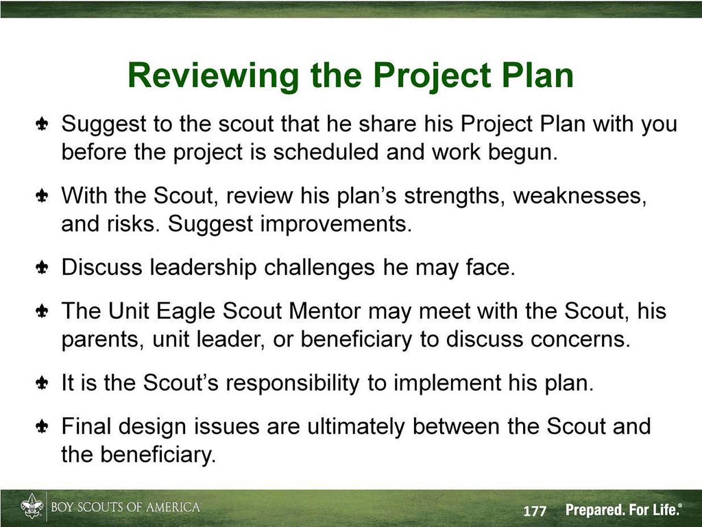 Suggest to the scout that when he believes his Project Plan is complete, he meet with you as soon as possible so you can review it together. It is important this meeting be held in a timely manner.