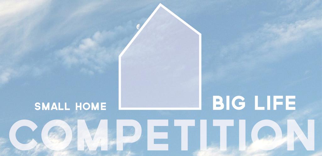 The small home BIG LIFE competition aims to promote the small house trend.